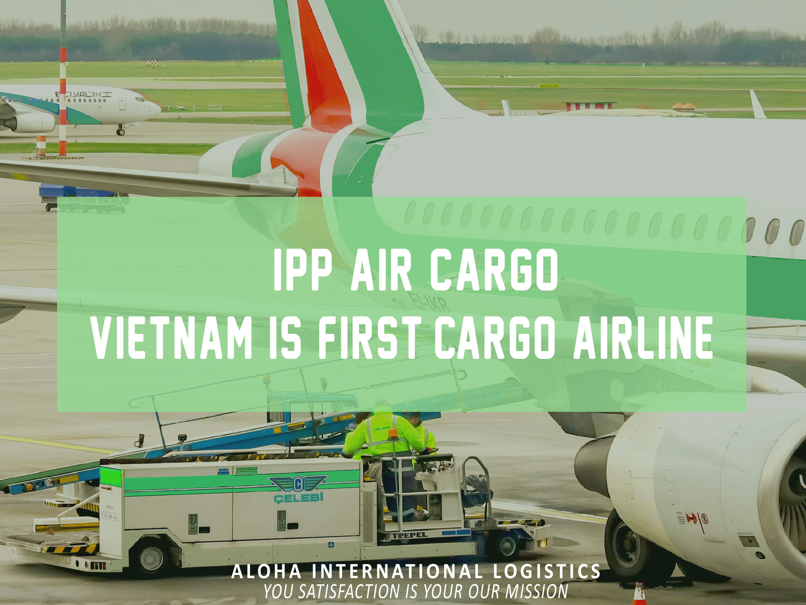 VIETNAM&rsquo;S FIRST CARGO AIRLINE INKS DEALS WITH GLOBAL MANUFACTURERS - ALOHA INTERNATIONAL LOGISTICS