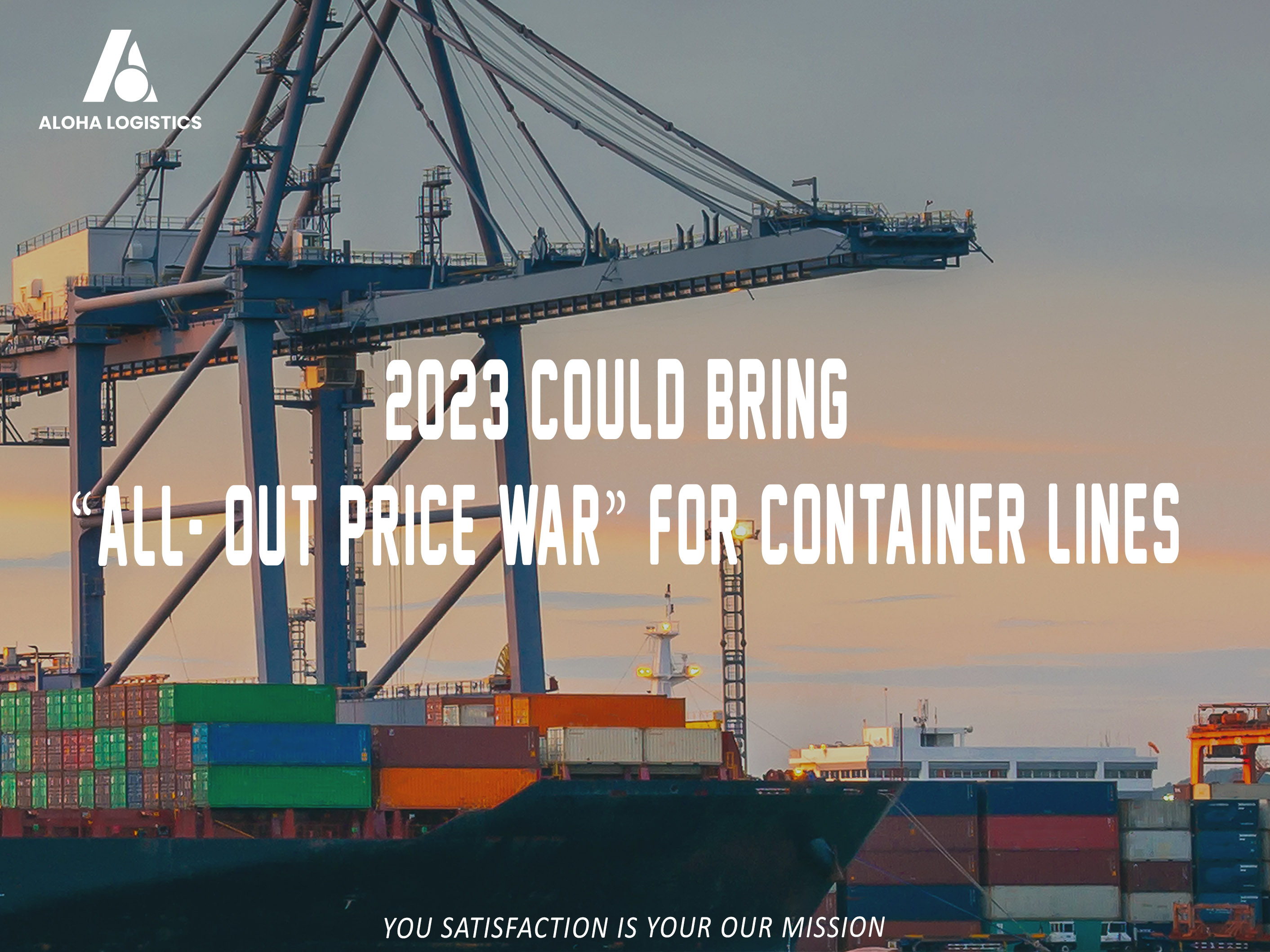 2023 COULD BRING &ldquo;ALL- OUT PRICE WAR&rdquo; FOR CONTAINER LINES - ALOHA LOGISTICS