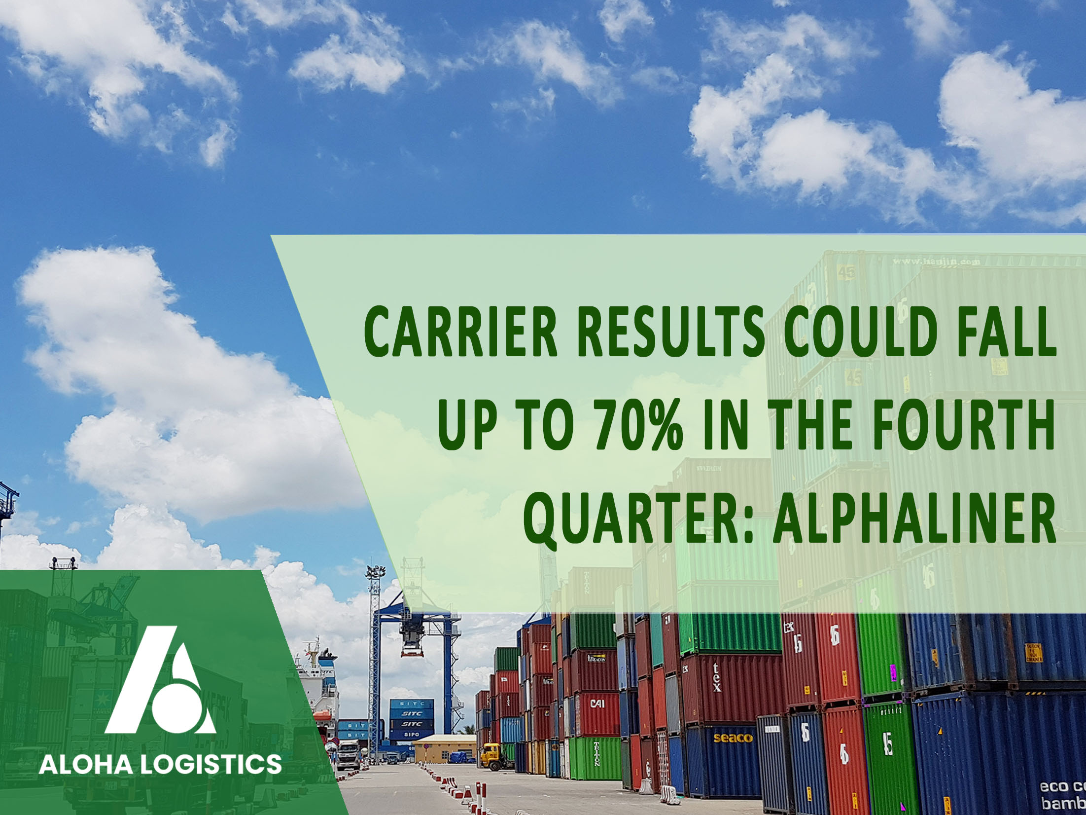 CARRIER RESULTS COULD FALL UP TO 70% IN THE FOURTH QUARTER: ALPHALINER - ALOHA LOGISTICS 