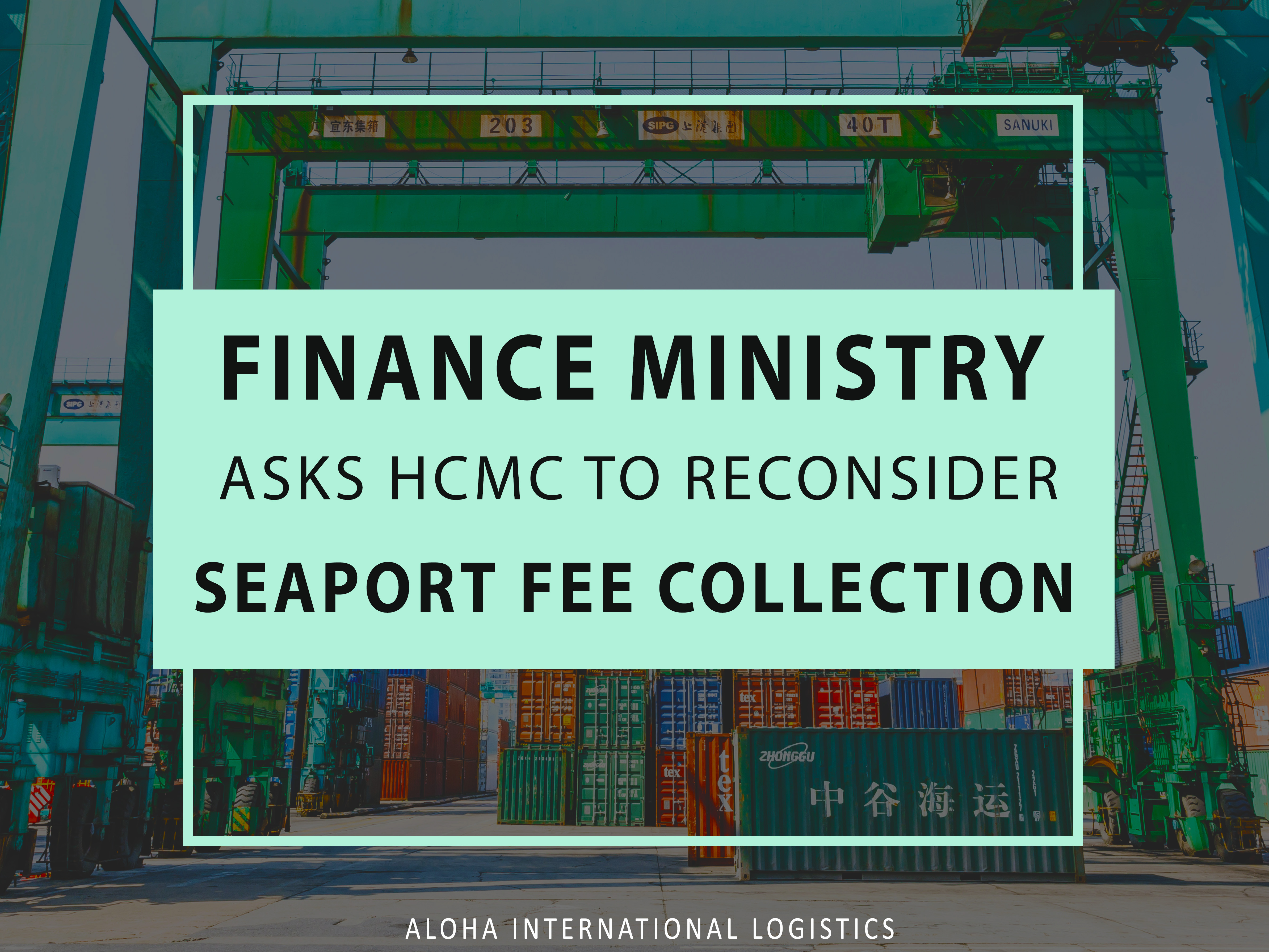 FINANCE MINISTRY ASKS HCMC TO RECONSIDER SEAPORT FEE COLLECTION.