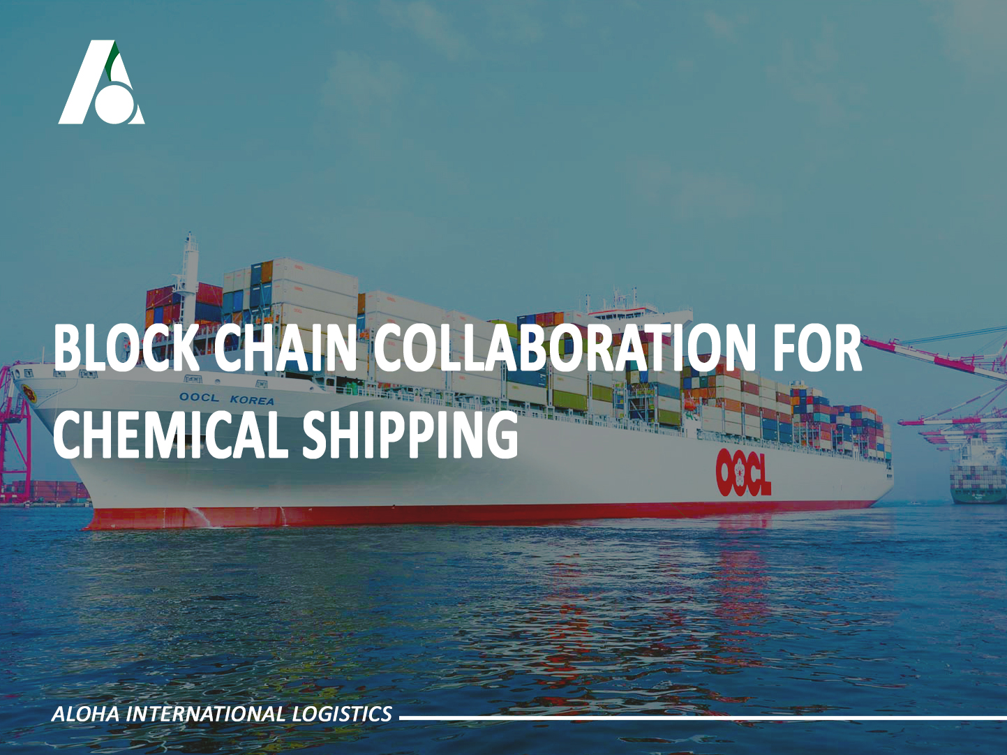 GSBN, COSCO, OOCL AND SICIT IN BLOCKCHAIN COLLABORATION FOR CHEMICAL SHIPPING - ALOHA LOGISTICS
