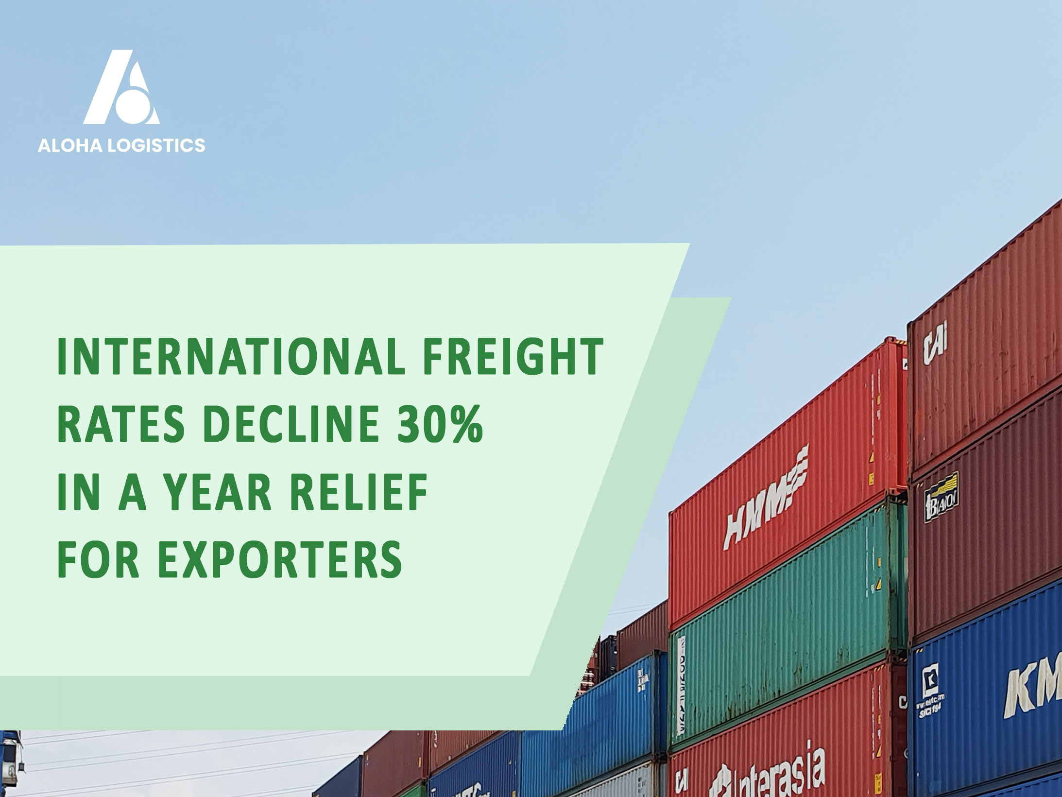 INTERNATIONAL FREIGHT RATES DECLINE 30% IN A YEAR, RELIEF FOR EXPORTER.