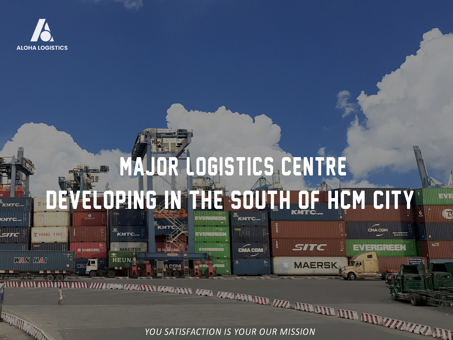 MAJOR LOGISTICS CENTRE DEVELOPING IN THE SOUTH OF HCM CITY &ndash; ALOHA LOGISTICS