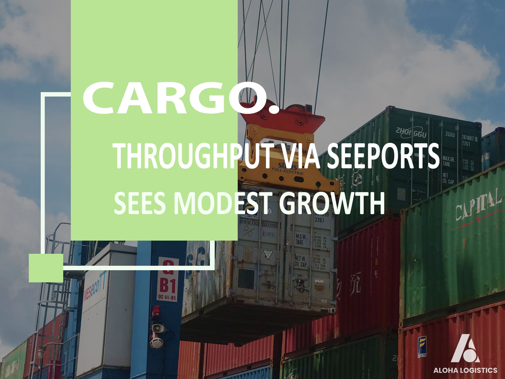 CARGO THROUGHPUT VIA SEEPORTS SEES MODEST GROWTH - ALOHA LOGISTICS