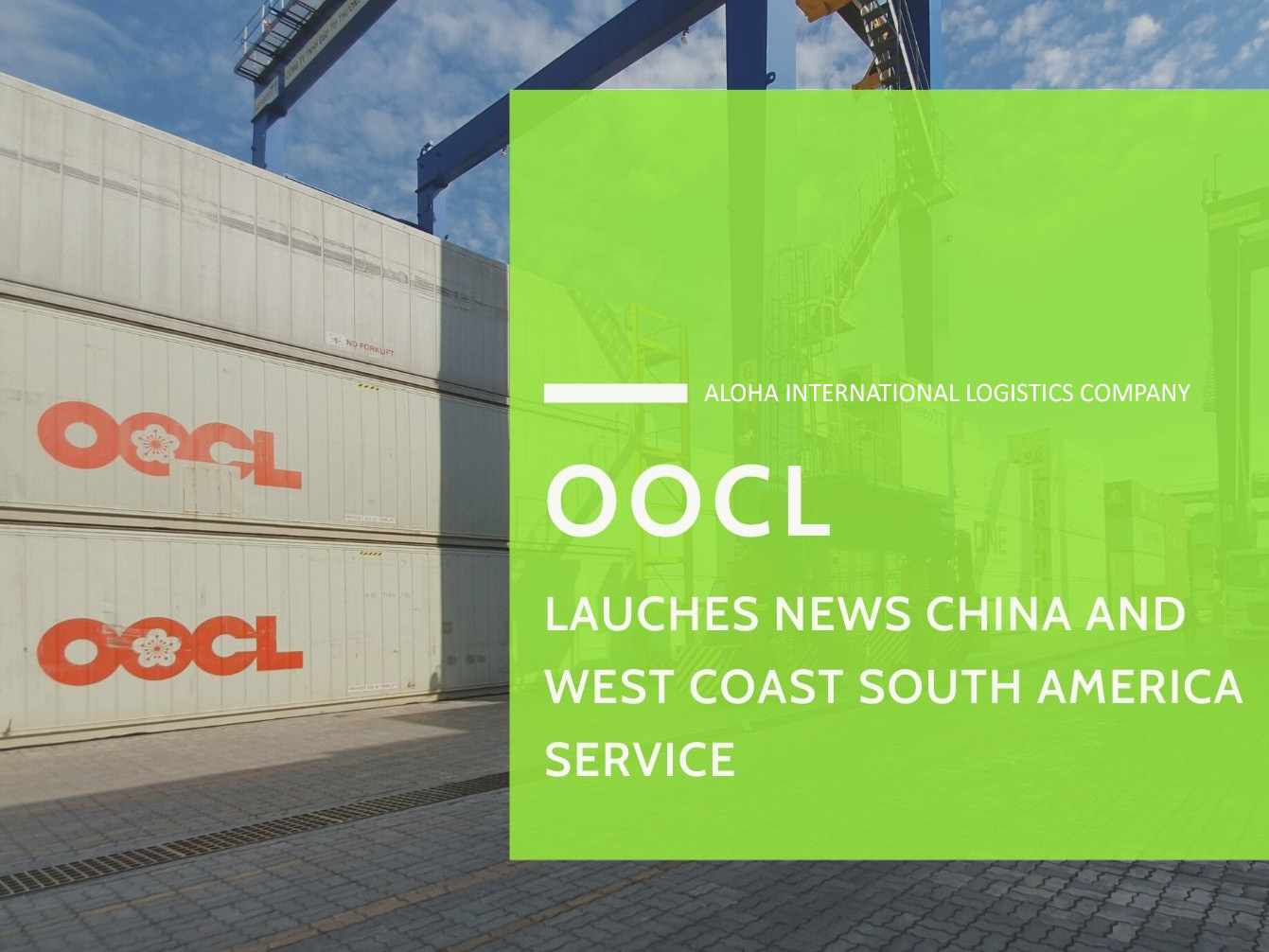 OOCL LAUCHES NEWS CHINA AND WEST COAST SOUTH AMERICA SERVICE - ALOHA INTERNATIONAL LOGISTICS
