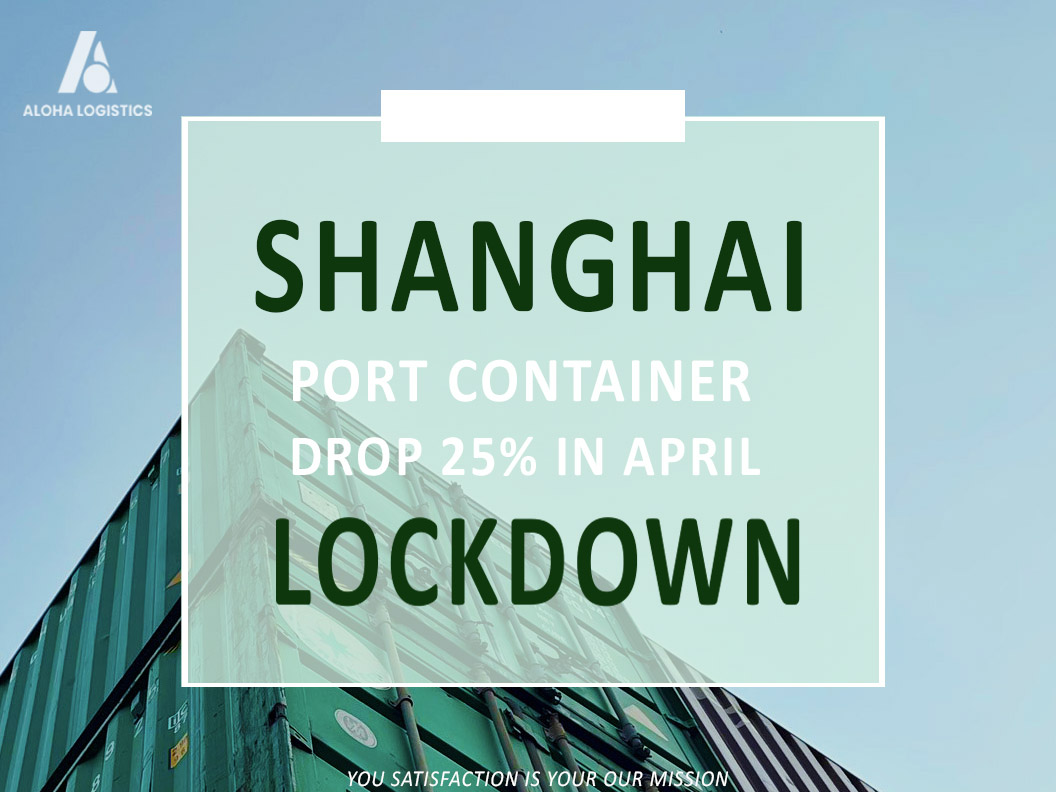 SHANGHAI PORT CONTAINER DROPS 25% IN APRIL LOCKDOWN