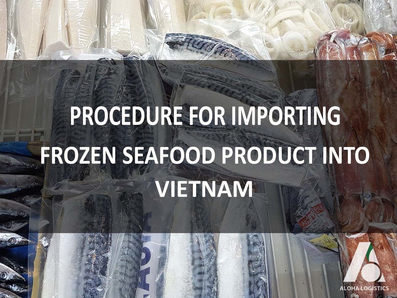  05. PROCEDURE FOR IMPORTING FROZEN SEAFOOD PRODUCTS INTO VIETNAM