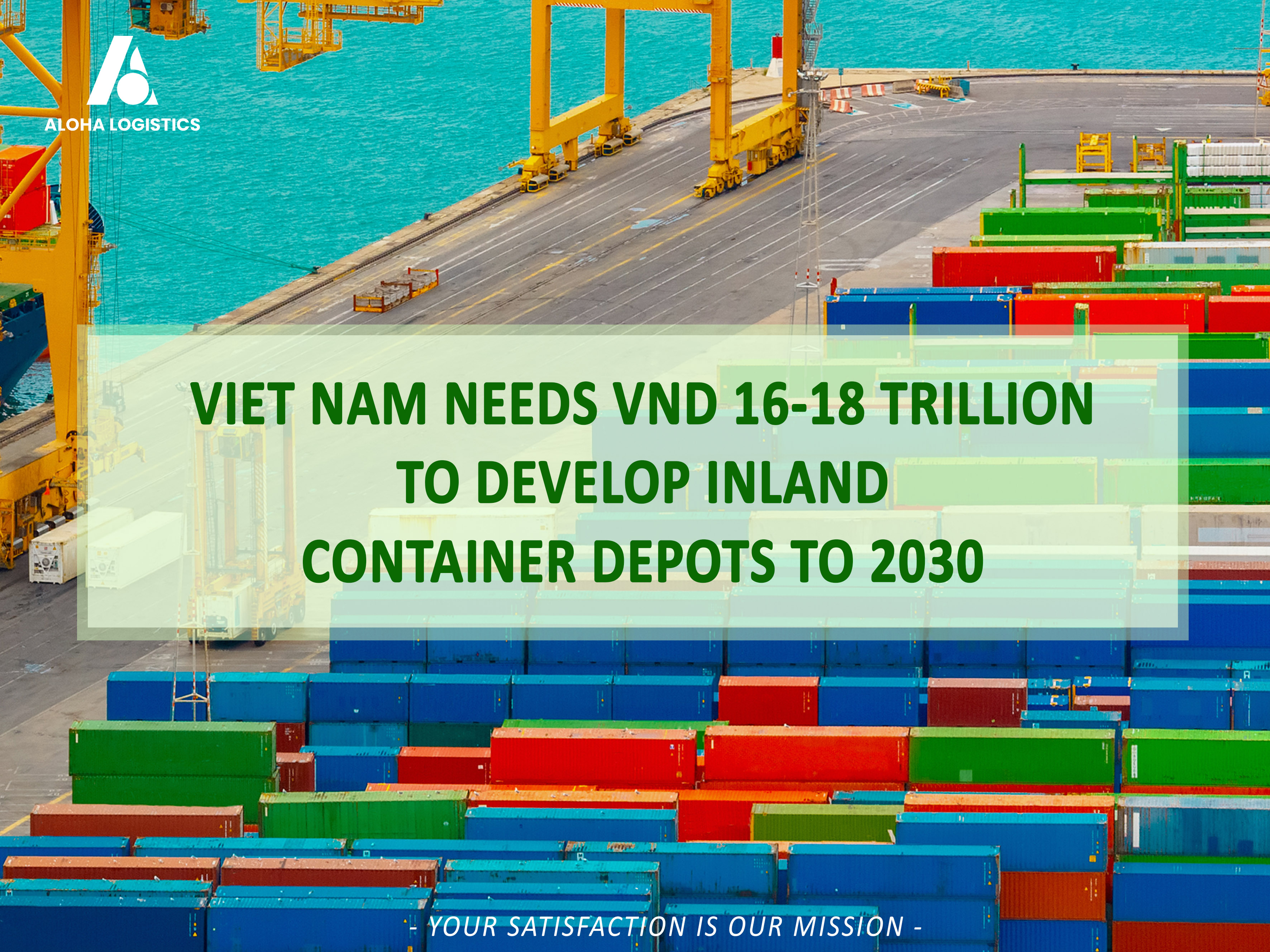 VIET NAM NEEDS VND 16-18 TRILLION TO DEVELOP INLAND CONTAINER DEPOTS TO 2030 - ALOHA LOGISTICS