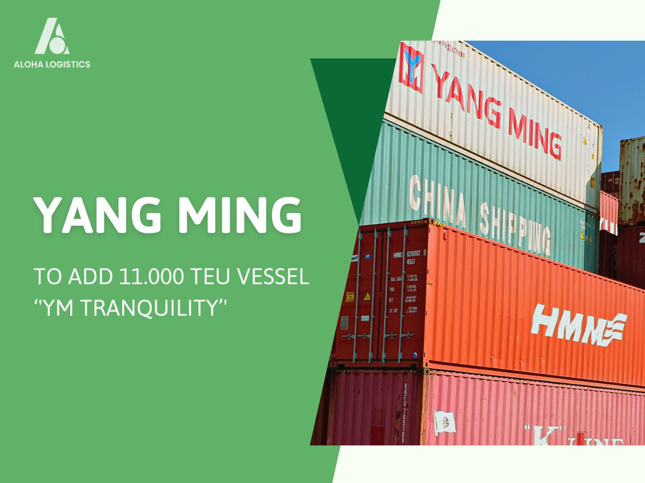 YANGMING TO ADD 11.000 TEU VESSEL, ‘YM TRANQUILITY’ - ALOHA LOGISTICS YANGMING TO ADD 11.000 TEU VESSEL, ‘YM TRANQUILITY’ - ALOHA LOGISTICS